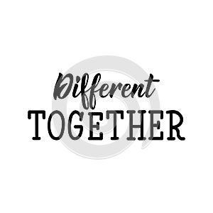 Different together. Lettering. calligraphy vector. Ink illustration. Calligraphic poster. World Autism awareness day