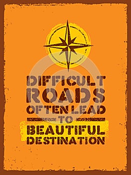 Difficult Roads Often Lead To Beautiful Destinations. Outdoor Adventure Motivation Quote. Inspiring Tourism