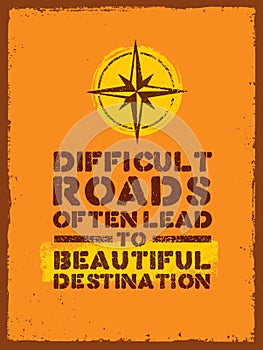 Difficult Roads Often Lead To Beautiful Destinations. Outdoor Adventure Motivation Quote. Inspiring Tourism photo