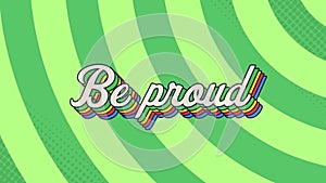 Digital animation of be proud text with rainbow shadow effect against green radial background