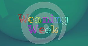 Digital animation of colorful weaning week text banner against green background