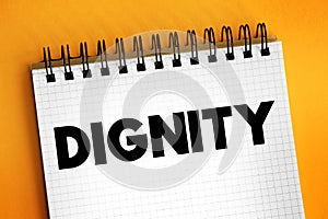 Dignity is the right of a person to be valued and respected for their own sake, and to be treated ethically, text concept on