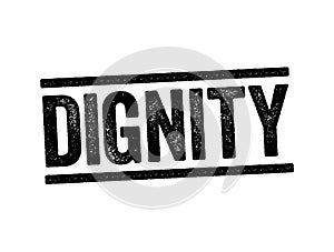 Dignity is the right of a person to be valued and respected for their own sake, and to be treated ethically, text stamp concept