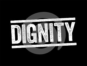 Dignity is the right of a person to be valued and respected for their own sake, and to be treated ethically, text stamp concept