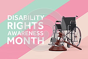 Disability Rights Awareness Month Concept. Wooden Justice Gavel, Wheelchair and Disability Rights Awareness Month Sign. 3d