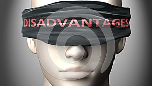 Disadvantages can make us blind - pictured as word Disadvantages on a blindfold to symbolize that it can cloud perception, 3d