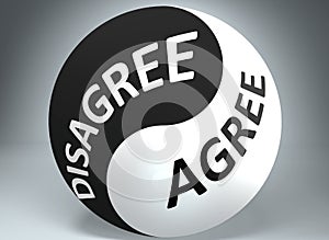 Disagree and agree in balance - pictured as words Disagree, agree and yin yang symbol, to show harmony between Disagree and agree