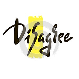 Disagree - inspire motivational quote. Hand drawn lettering