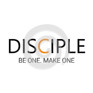 Disciple, be one, make one