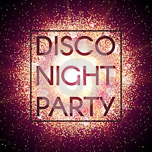 Disco night party banner on abstract explosion background with gold glittering elements. Burst of glowing star. Dust