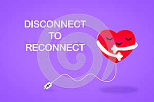 Disconnect to reconnect to yourself, digital detox, hugging heart