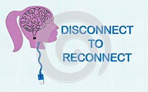 Disconnect to Reconnect, unplug from technology