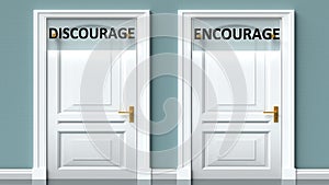 Discourage and encourage as a choice - pictured as words Discourage, encourage on doors to show that Discourage and encourage are