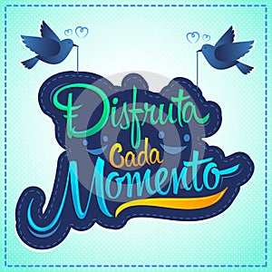 Disfruta cada momento, Enjoy every moment spanish text, quote typography photo