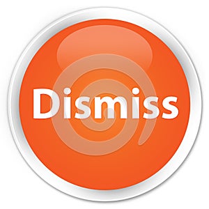 Dismiss premium orange round button