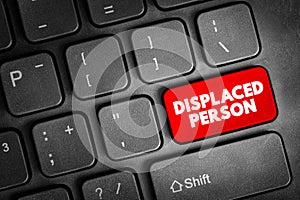 Displaced Person - who have been obliged to flee or to leave their homes or places of habitual residence, text button on keyboard