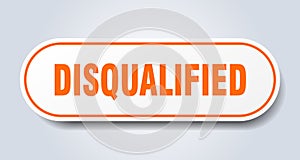 disqualified sign. rounded isolated button. white sticker