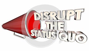 Disrupt Status Quo Change Innovate Bullhorn