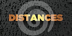 Distances - Gold text on black background - 3D rendered royalty free stock picture