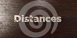 Distances - grungy wooden headline on Maple - 3D rendered royalty free stock image