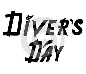 Diver`s Day. The inscription to the international divers day. Design for gift, postcard, t-shirt print. Hand-drawn quote for scub