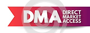 DMA Direct Market Access - access to the electronic facilities and order books of financial market exchanges, acronym text concept