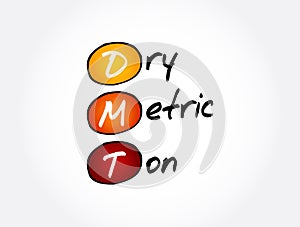 DMT - Dry Metric Ton acronym, business concept background