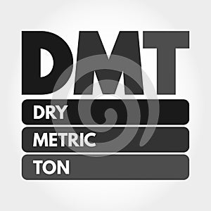 DMT - Dry Metric Ton acronym, business concept background