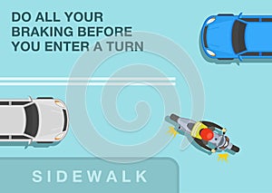 Do all your braking before you enter a turn. Top view of motorcycle turning right on junction road.