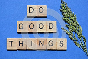 Do Good Things, motivational phrase