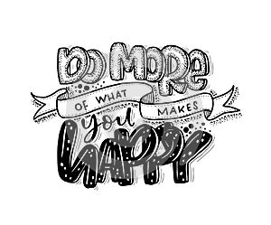 Do more of what makes you happy, hand lettering, motivational quotes