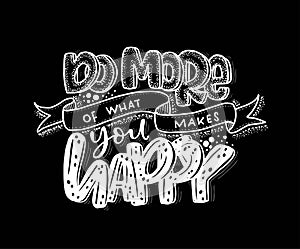 Do more of what makes you happy, hand lettering, motivational quotes