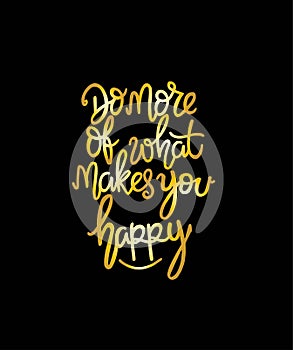 Do more of what makes you happy - inscription hand lettering vector.Typography design