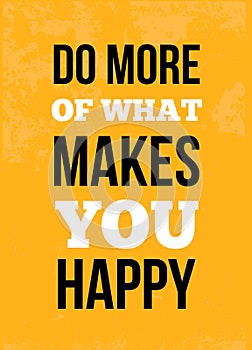 Do More Of What Makes You Happy inspirational Quote Poster. Creative Vector Typography decoration