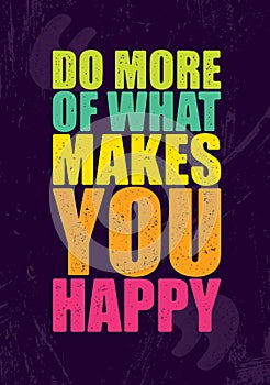 Do More Of What Makes You Happy. Inspiring Creative Motivation Quote Poster Template. Vector Typography