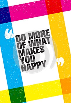 Do More Of What Makes You Happy Motivation Quote. Creative Vector Typography Concept