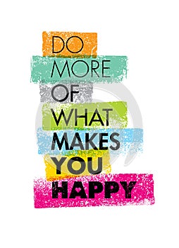 Do More Of What Makes You Happy Motivation Quote. Creative Vector Typography Concept