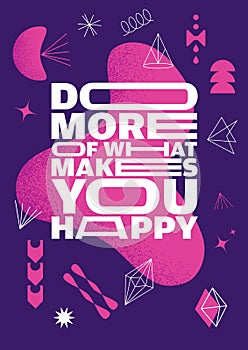 Do More Of What Makes You Happy. Outstanding Abstract Art Inspiring Creative Motivation Quote Poster Template.