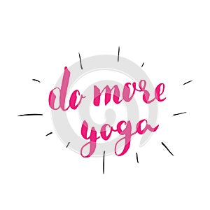 Do more Yoga Lettering. Calligraphic Hand Drawn yoga sketch doodle. Vector illustration