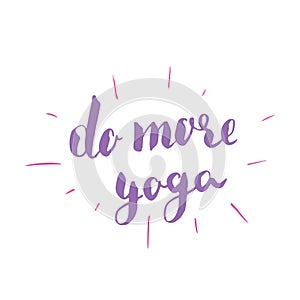 Do more Yoga Lettering. Calligraphic Hand Drawn yoga sketch doodle. Vector illustration