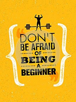 Do Not Be Afraid Of Being A Beginner. Sport And Fitness Creative Motivation Vector Design Banner. Active Workout Concept photo