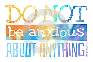 Do not be anxious about anything Philippians 4:6 - Poster with Bible text quotation