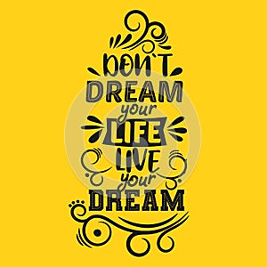 Do not dream your life, live your dream. Premium motivational quote. Typography quote. Vector quote with yellow background