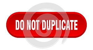 do not duplicate button
