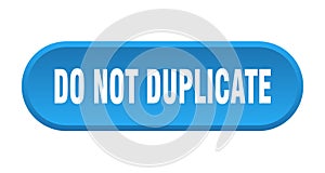 do not duplicate button