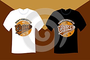 do not forget to drink coffee T Shirt Design photo