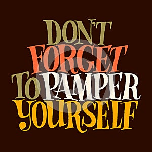 Do not forget to pamper yourself