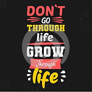 Do not go through life, grow through life. Premium motivational quote. Typography quote. Vector quote with black background