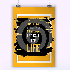 Do not live many times as usually. Inspirational motivational quote about changes. Poster design for wall