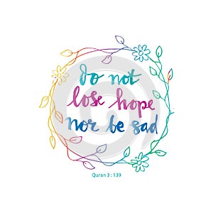 Do not lose hope nor be sad